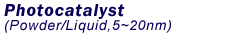 Photocatalyst(Powder / Liquid 5-20mm)